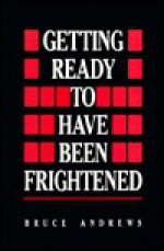 Getting Ready To Have Been Frightened - Bruce Andrews