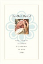 Birth Models That Work - Robbie E. Davis-Floyd, Jan Tritten, Lesley Barclay, Betty-Anne Daviss