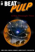 Beat To A Pulp: A Rip Through Time - Chris F. Holm, Charles A. Gramlich, Garnett Elliott, Chad Eagleton, Ron Scheer