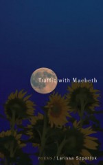 Traffic with Macbeth (Tupelo Masters Series) - Larissa Szporluk