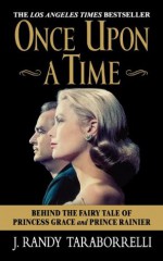 Once Upon a Time: Behind the Fairy Tale of Princess Grace and Prince Rainier - J. Randy Taraborrelli