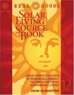 Real Goods Solar Living Sourcebook: The Complete Guide to Renewable Energy Technologies & Sustainable Living (Real Goods Solar Living Sourcebook) - John Schaeffer, Doug Pratt