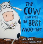 The Cow That Was the Best Moo-ther - Andy Cutbill, Russell Ayto