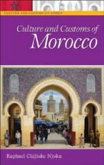 Culture and Customs of Morocco (Culture and Customs of Africa) - Raphael Chijioke Njoku