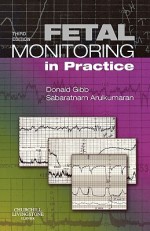 Fetal Monitoring in Practice - Donald Gibb, Sabaratnam Arulkumaran