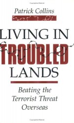 Living in Troubled Lands: Beating the Terrorist Threat Overseas - Patrick Collins