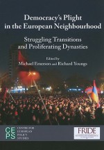 Democratisation's Plight in the European Neighbourhood: Struggling Transitions and Proliferating Dynasties - Michael Emerson, Richard Youngs, Kristina Kausch