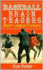 Baseball Brain Teasers: Major League Puzzlers - Dom Forker, Sandy Hoffman