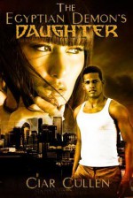 The Egyptian Demon's Daughter - Ciar Cullen