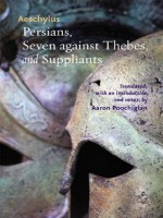 Persians, Seven against Thebes, and Suppliants (Johns Hopkins New Translations from Antiquity) - Poochigian Aaron Aeschylus, Aaron Poochigian