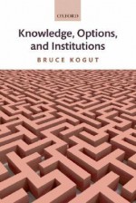 Knowledge, Options, and Institutions - Bruce Kogut