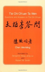 T'ai Chi Ch'uan Ta Wen: Questions and Answers on T'ai Chi Ch'uan - Chen Wei-Ming, Ming Chen Wei, Robert Smith, Benjamin Pang Jeng Lo