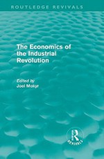 The Economics of the Industrial Revolution (Routledge Revivals) - John Smith