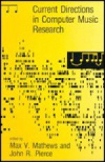 Current Directions in Computer Music Research - Max V. Mathews, John Robinson Pierce