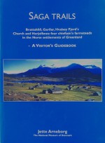 Saga Trails: Brattahlið, Garðar, Hvalsey Fjord's Church and Herjolfsnes: four chieftain's farmsteads in the Norse settlements of Greenland - Jette Arneborg, Anne Bloch, David Robinson