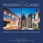 Modern to Classic: Residential Estates by Landry Design Group - Oscar Riera Ojeda, Michael Webb, Paul Goldberger, Michael Webb, Oscar Riera Ojeda