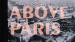 Above Paris: The Aerial Survey of Roger Henrard - Jean-Louis Cohen