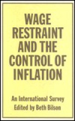 Wage Restraint And The Control Of Inflation: An International Survey - Beth Wilson, Beth Bilson