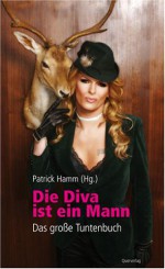 Die Diva Ist Ein Mann: Das Große Tuntenbuch - Patrick Hamm, Thilo Krapp