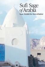 Sufi Sage of Arabia: Imam Abdallah ibn Alawi al-Haddad - Mostafa al-Badawi