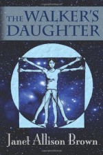 The Walker's Daughter - Janet Allison Brown