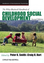 The Wiley-Blackwell Handbook of Childhood Social Development (Blackwell Handbooks of Developmental Psychology) - Peter K. Smith, Craig H. Hart