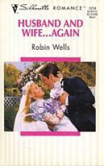 Husband and Wife...Again (Silhouette Romance, # 1214) - Robin Wells