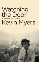 Watching the Door: A Memoir 1971-78 - Kevin Myers