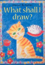 What Shall I Draw? (Usborne Activities) - Ray Gibson, Felicity Everett