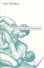 Socrates and Aristophanes - Leo Strauss