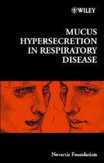 Mucus Hypersecretion in Respiratory Disease - Derek J. Chadwick, Jamie A. Goode