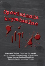 Opowiadania kryminalne - Antonina Turnau, Bohdan Sławiński, Bogdan Loebl, Dawid Kornaga, Hanna Samson, Iza Szolc, Jarosław Klejnocki, Krzysztof Beśka, Zyta Rudzka