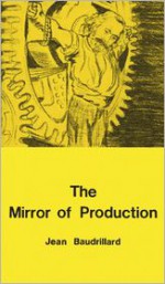 The Mirror of Production - Jean Baudrillard, Mark Poster