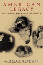 American Legacy: The Story of John and Caroline Kennedy - C. David Heymann