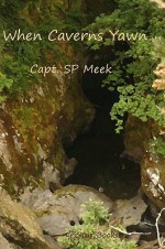 When Caverns Yawn - S.P. Meek