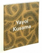 Yayoi Kusama - Laura J. Hoptman, Akira Tatehata, Udo Kultermann, Yayoi Kusama