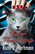 Better Than Catnip - Ruth J. Hartman