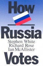 How Russia Votes - Stephen White, Richard Rose, Ian McAllister