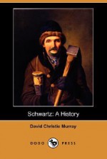 Schwartz: A History (Dodo Press) - David Christie Murray