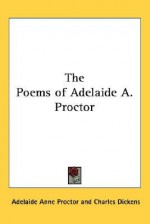 The Poems of Adelaide A. Proctor - Charles Dickens, Adelaide Anne Proctor