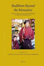 Buddhism Beyond the Monastery: Tantric Practices and Their Performers in Tibet and the Himalayas - Sarah Jacoby, Antonio Terrone