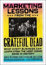 Marketing Lessons from the Grateful Dead: What Every Business Can Learn from the Most Iconic Band in History - David Meerman Scott, Brian Halligan