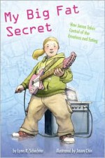 My Big Fat Secret: How Jenna Takes Control of Her Emotions and Eating - Lynn R. Schechter, Jason Chin