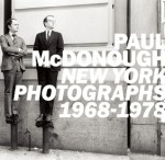 Paul McDonough: New York Photographs 1968-1978 - Paul McDonough, Susan Kismaric