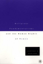 Religious Fundamentalisms and the Human Rights of Women - Courtney W. Howland, Thomas Buergenthal