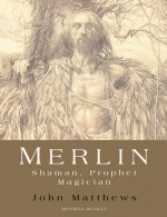 Merlin: Shaman, Prophet, Magician - John Matthews