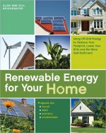 Renewable Energy for Your Home: Using Off-Grid Energy to Reduce Your Footprint, Lower Your Bills and Be More Self-Sufficient - Alan Bridgewater, Gill Bridgewater