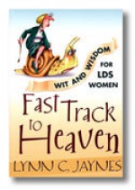 Fast Track to Heaven: Wit and Wisdom for Lds Women - Lynn C. Jaynes