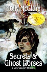 Secrets and Ghost Horses - Holly McClure