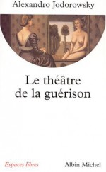 Theatre de La Guerison (Le) (Collections Spiritualites) (French Edition) - Alejandro Jodorowsky